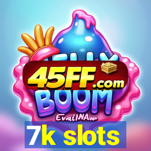 7k slots